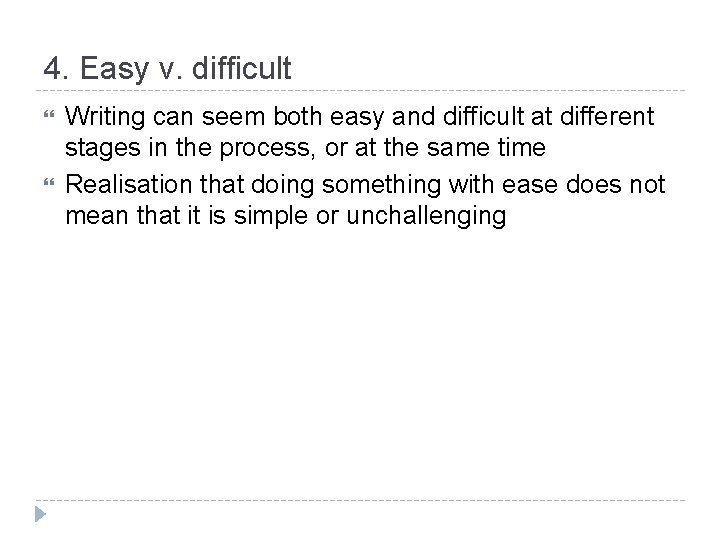 4. Easy v. difficult Writing can seem both easy and difficult at different stages