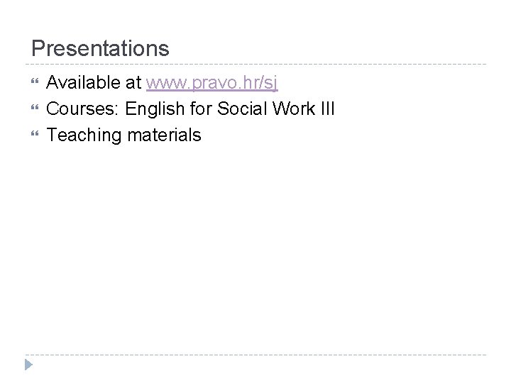 Presentations Available at www. pravo. hr/sj Courses: English for Social Work III Teaching materials