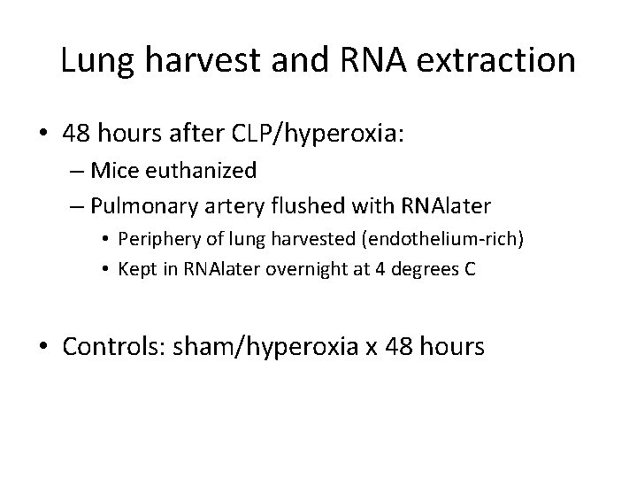 Lung harvest and RNA extraction • 48 hours after CLP/hyperoxia: – Mice euthanized –