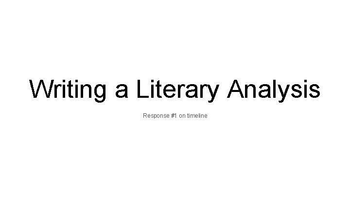 Writing a Literary Analysis Response #1 on timeline 