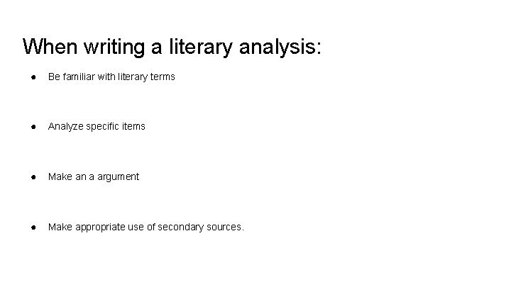 When writing a literary analysis: ● Be familiar with literary terms ● Analyze specific