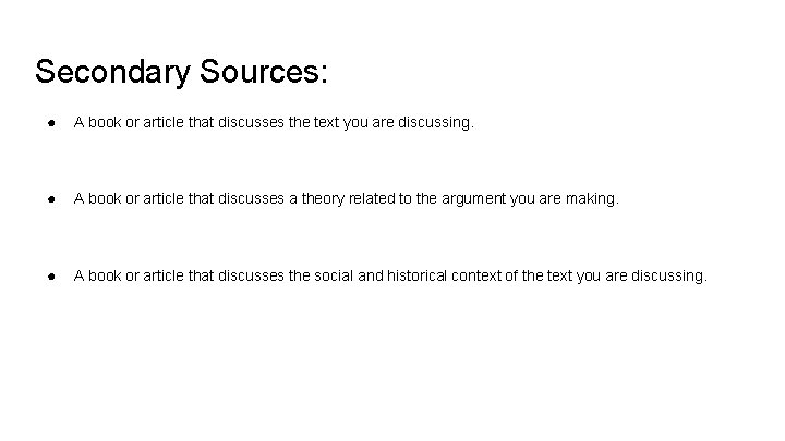 Secondary Sources: ● A book or article that discusses the text you are discussing.