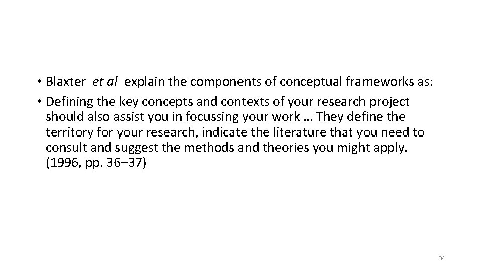  • Blaxter et al explain the components of conceptual frameworks as: • Defining
