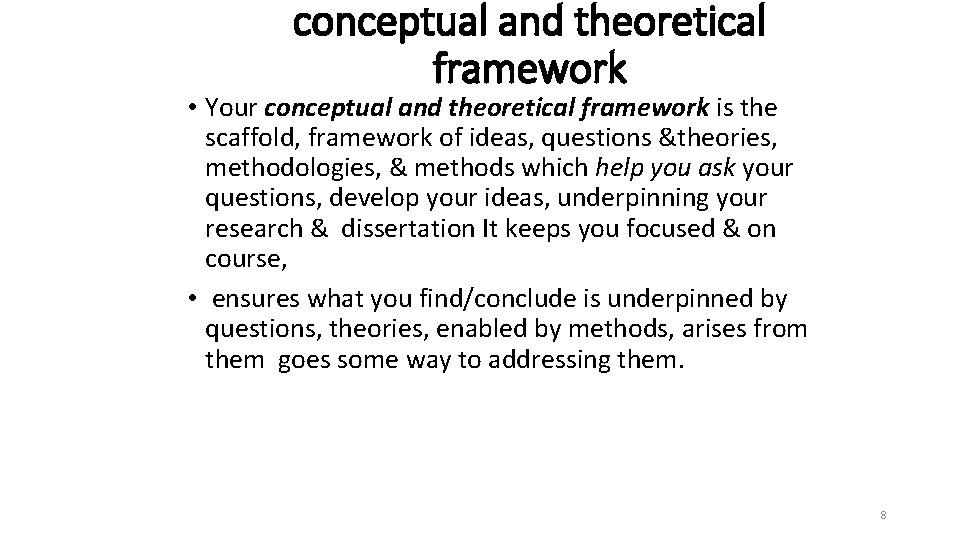 conceptual and theoretical framework • Your conceptual and theoretical framework is the scaffold, framework