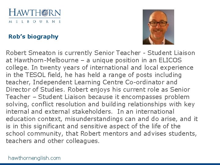 Rob’s biography Robert Smeaton is currently Senior Teacher - Student Liaison at Hawthorn-Melbourne –