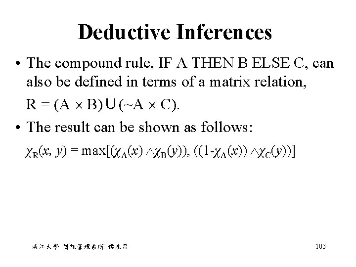 Deductive Inferences • The compound rule, IF A THEN B ELSE C, can also Deductive Inferences • The compound rule, IF A THEN B ELSE C, can also
