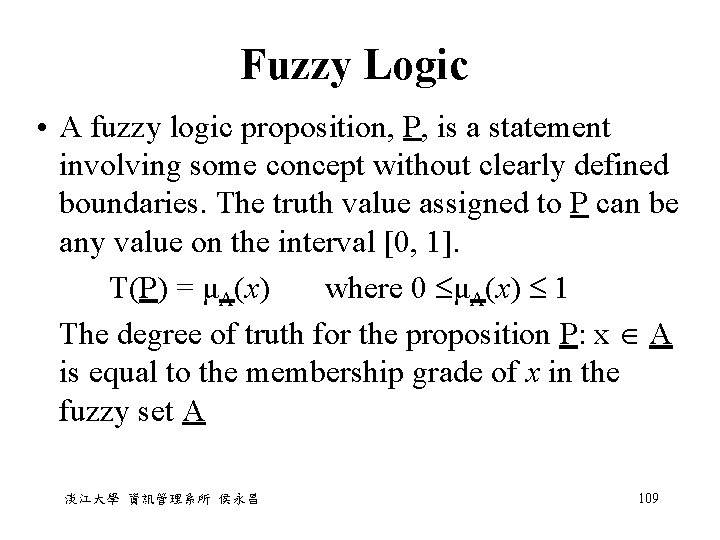 Fuzzy Logic • A fuzzy logic proposition, P, is a statement involving some concept Fuzzy Logic • A fuzzy logic proposition, P, is a statement involving some concept