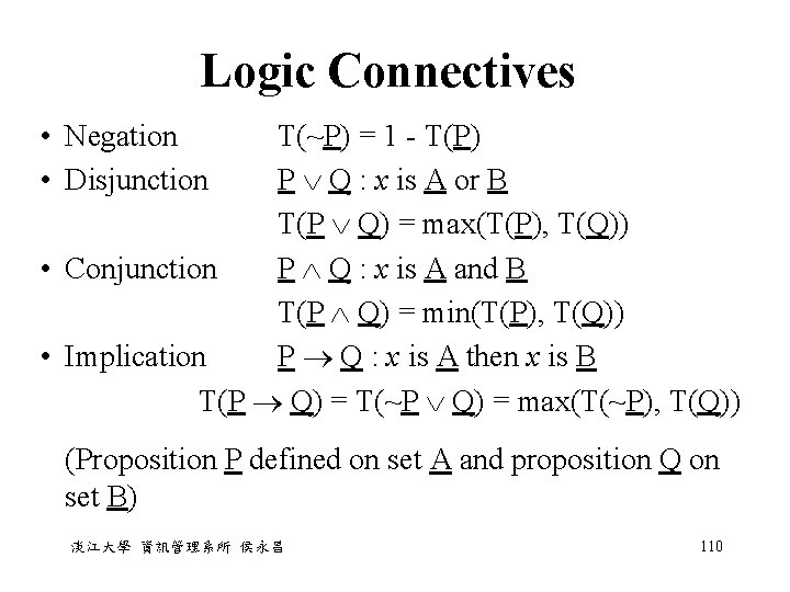 Logic Connectives • Negation • Disjunction T(~P) = 1 - T(P) P Q : Logic Connectives • Negation • Disjunction T(~P) = 1 - T(P) P Q :