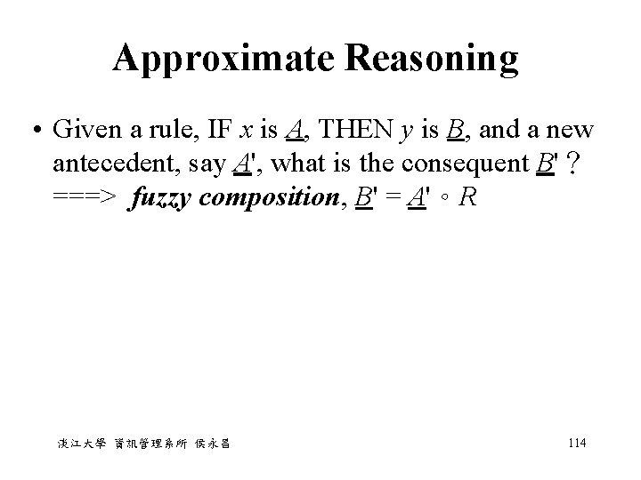 Approximate Reasoning • Given a rule, IF x is A, THEN y is B, Approximate Reasoning • Given a rule, IF x is A, THEN y is B,