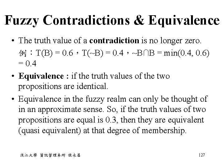 Fuzzy Contradictions & Equivalence • The truth value of a contradiction is no longer Fuzzy Contradictions & Equivalence • The truth value of a contradiction is no longer
