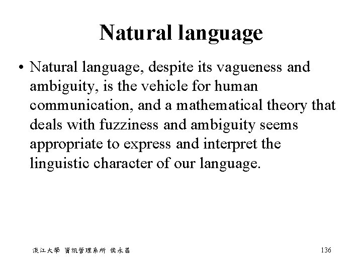 Natural language • Natural language, despite its vagueness and ambiguity, is the vehicle for Natural language • Natural language, despite its vagueness and ambiguity, is the vehicle for