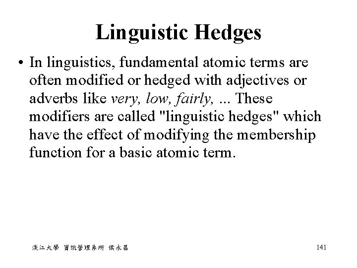 Linguistic Hedges • In linguistics, fundamental atomic terms are often modified or hedged with Linguistic Hedges • In linguistics, fundamental atomic terms are often modified or hedged with