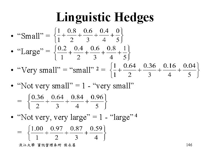 Linguistic Hedges • “Small” = • “Large” = • “Very small” = “small” 2 Linguistic Hedges • “Small” = • “Large” = • “Very small” = “small” 2