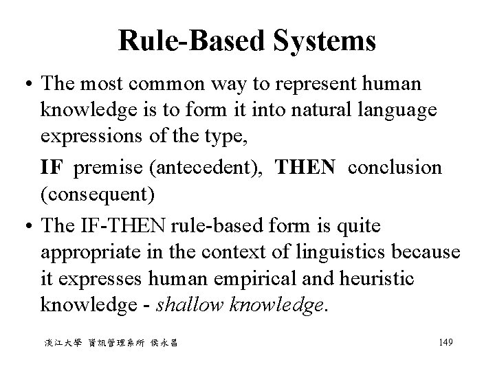 Rule-Based Systems • The most common way to represent human knowledge is to form Rule-Based Systems • The most common way to represent human knowledge is to form