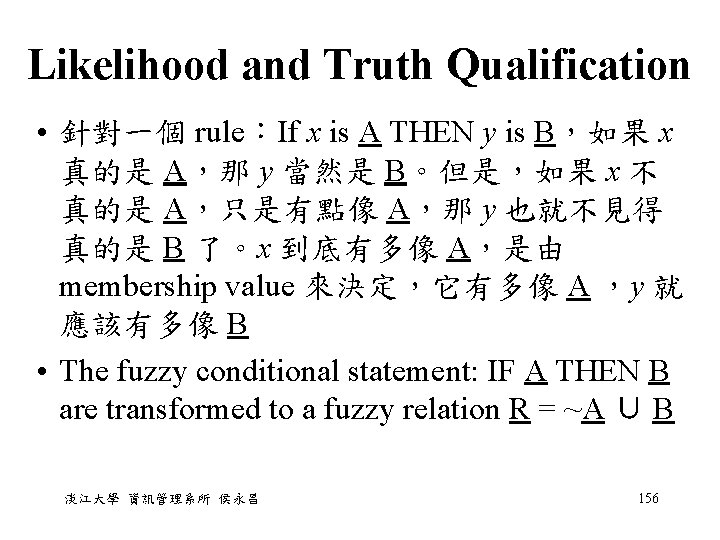 Likelihood and Truth Qualification • 針對一個 rule:If x is A THEN y is B,如果 Likelihood and Truth Qualification • 針對一個 rule:If x is A THEN y is B,如果