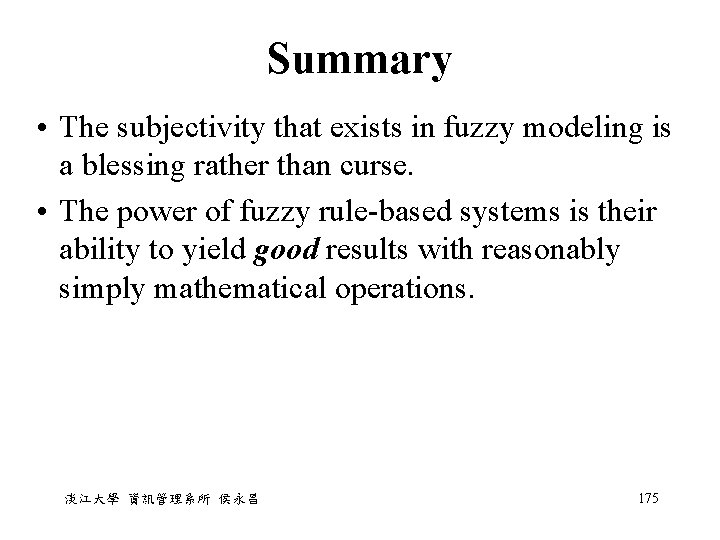 Summary • The subjectivity that exists in fuzzy modeling is a blessing rather than Summary • The subjectivity that exists in fuzzy modeling is a blessing rather than