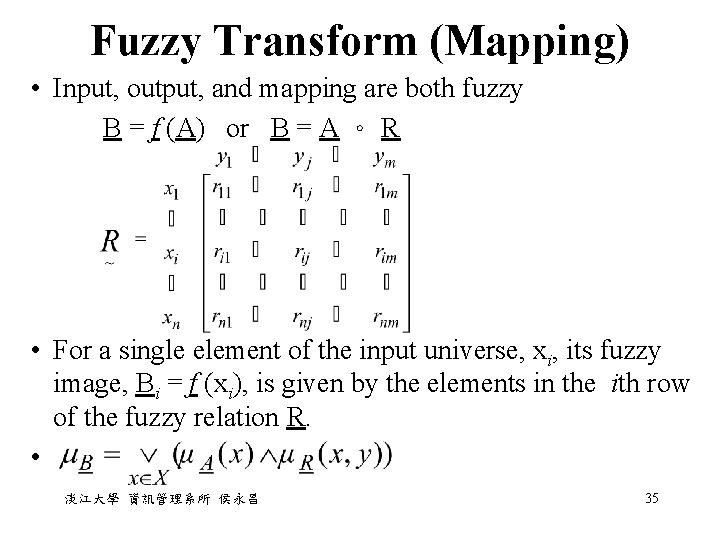 Fuzzy Transform (Mapping) • Input, output, and mapping are both fuzzy B = f Fuzzy Transform (Mapping) • Input, output, and mapping are both fuzzy B = f