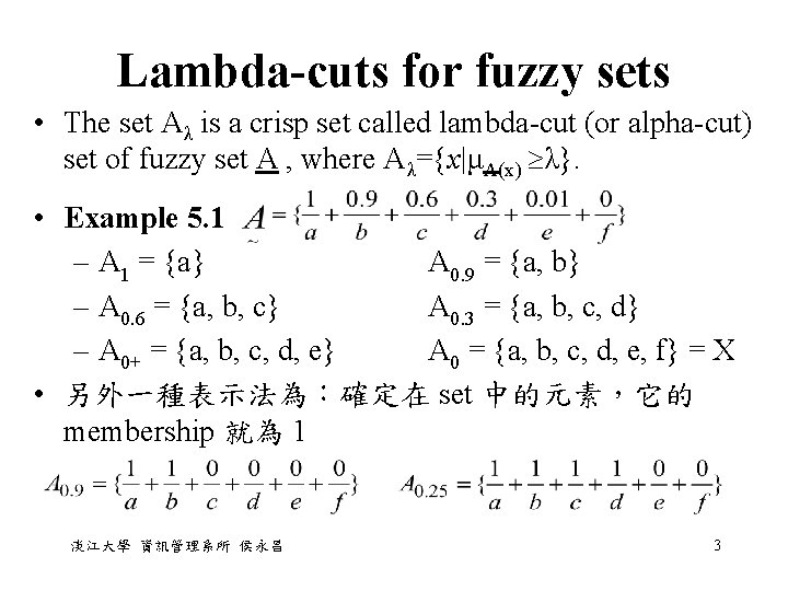 Lambda-cuts for fuzzy sets • The set Aλ is a crisp set called lambda-cut Lambda-cuts for fuzzy sets • The set Aλ is a crisp set called lambda-cut