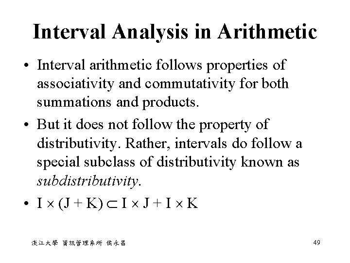 Interval Analysis in Arithmetic • Interval arithmetic follows properties of associativity and commutativity for Interval Analysis in Arithmetic • Interval arithmetic follows properties of associativity and commutativity for