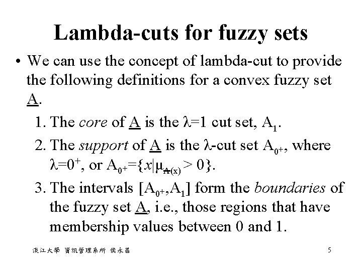 Lambda-cuts for fuzzy sets • We can use the concept of lambda-cut to provide Lambda-cuts for fuzzy sets • We can use the concept of lambda-cut to provide