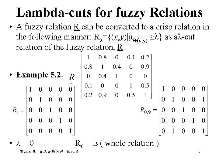 Lambda-cuts for fuzzy Relations • A fuzzy relation R can be converted to a Lambda-cuts for fuzzy Relations • A fuzzy relation R can be converted to a