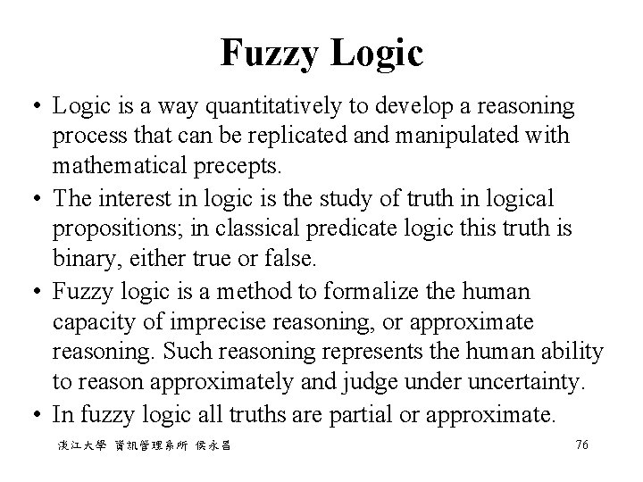 Fuzzy Logic • Logic is a way quantitatively to develop a reasoning process that Fuzzy Logic • Logic is a way quantitatively to develop a reasoning process that