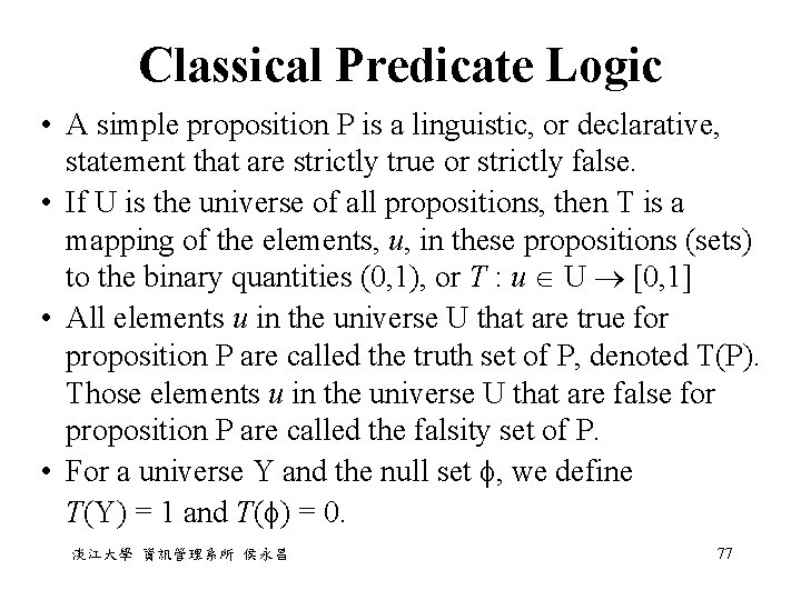 Classical Predicate Logic • A simple proposition P is a linguistic, or declarative, statement Classical Predicate Logic • A simple proposition P is a linguistic, or declarative, statement