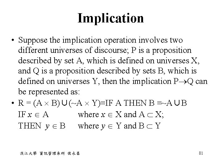 Implication • Suppose the implication operation involves two different universes of discourse; P is Implication • Suppose the implication operation involves two different universes of discourse; P is