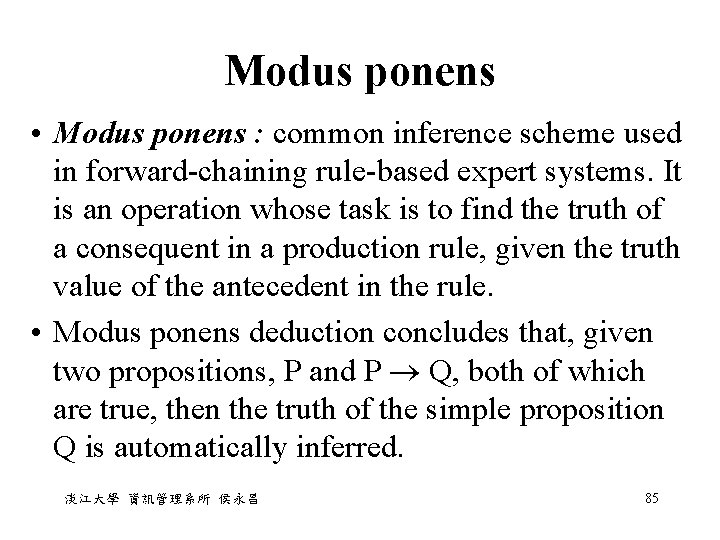 Modus ponens • Modus ponens : common inference scheme used in forward-chaining rule-based expert Modus ponens • Modus ponens : common inference scheme used in forward-chaining rule-based expert