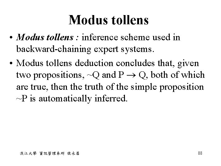 Modus tollens • Modus tollens : inference scheme used in backward-chaining expert systems. • Modus tollens • Modus tollens : inference scheme used in backward-chaining expert systems. •