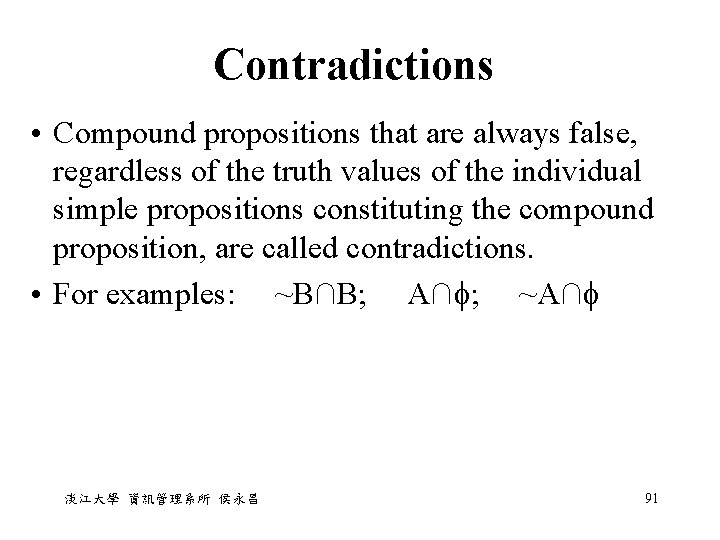 Contradictions • Compound propositions that are always false, regardless of the truth values of Contradictions • Compound propositions that are always false, regardless of the truth values of