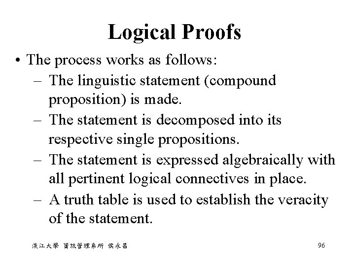 Logical Proofs • The process works as follows: – The linguistic statement (compound proposition) Logical Proofs • The process works as follows: – The linguistic statement (compound proposition)