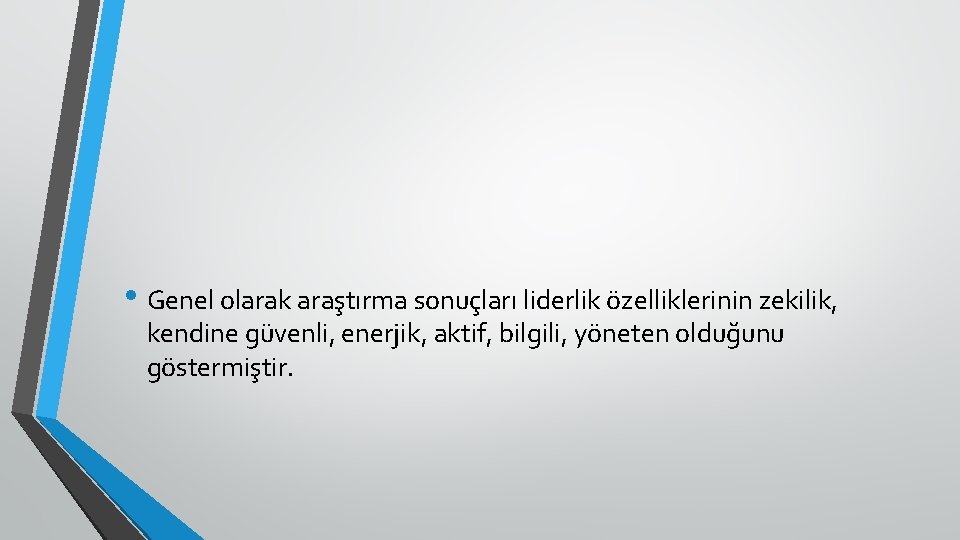  • Genel olarak araştırma sonuçları liderlik özelliklerinin zekilik, kendine güvenli, enerjik, aktif, bilgili,