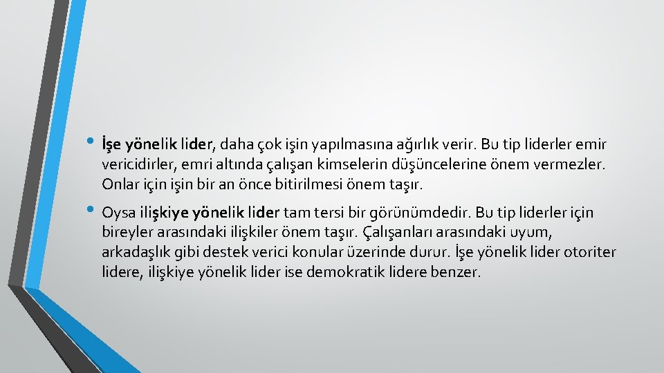  • İşe yönelik lider, daha çok işin yapılmasına ağırlık verir. Bu tip liderler