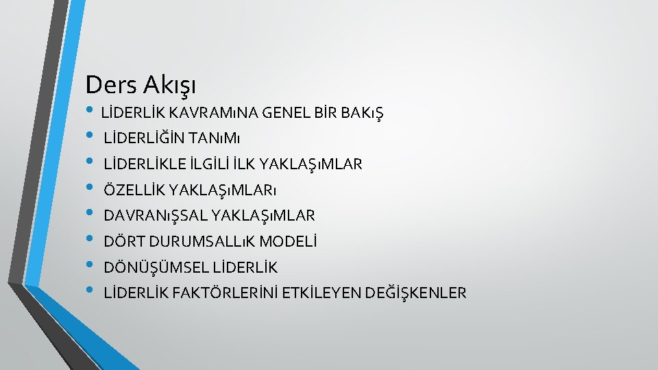 Ders Akışı • LİDERLİK KAVRAMıNA GENEL BİR BAKıŞ • LİDERLİĞİN TANıMı • LİDERLİKLE İLGİLİ