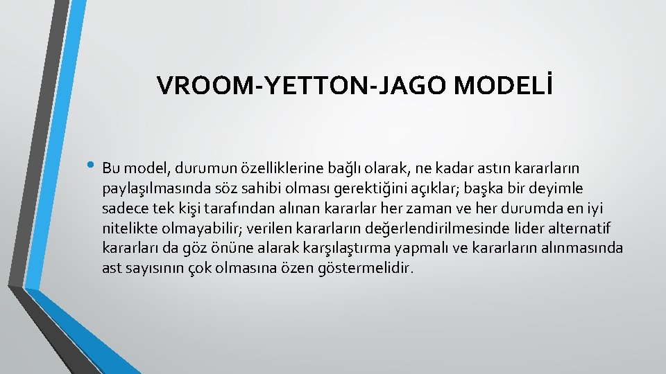 VROOM-YETTON-JAGO MODELİ • Bu model, durumun özelliklerine bağlı olarak, ne kadar astın kararların paylaşılmasında