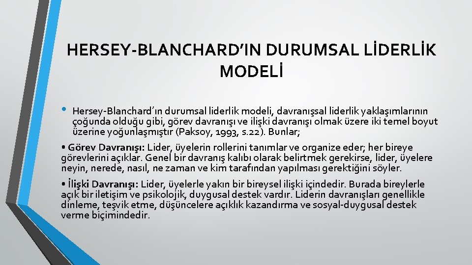 HERSEY-BLANCHARD’IN DURUMSAL LİDERLİK MODELİ • Hersey-Blanchard’ın durumsal liderlik modeli, davranışsal liderlik yaklaşımlarının çoğunda olduğu