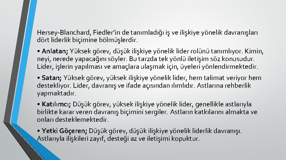 Hersey-Blanchard, Fiedler’in de tanımladığı iş ve ilişkiye yönelik davranışları dört liderlik biçimine bölmüşlerdir. •