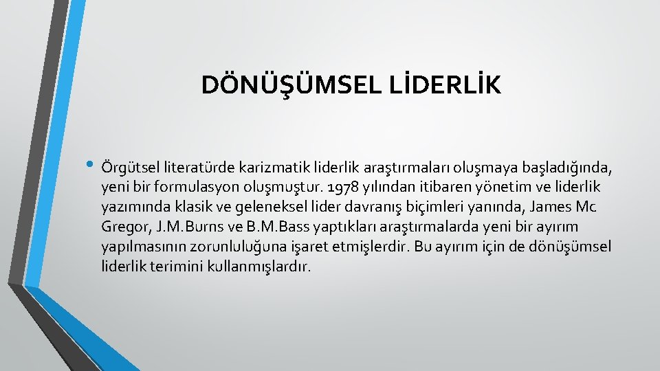 DÖNÜŞÜMSEL LİDERLİK • Örgütsel literatürde karizmatik liderlik araştırmaları oluşmaya başladığında, yeni bir formulasyon oluşmuştur.