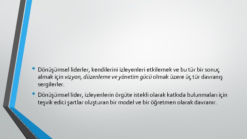  • Dönüşümsel liderler, kendilerini izleyenleri etkilemek ve bu tür bir sonuç almak için