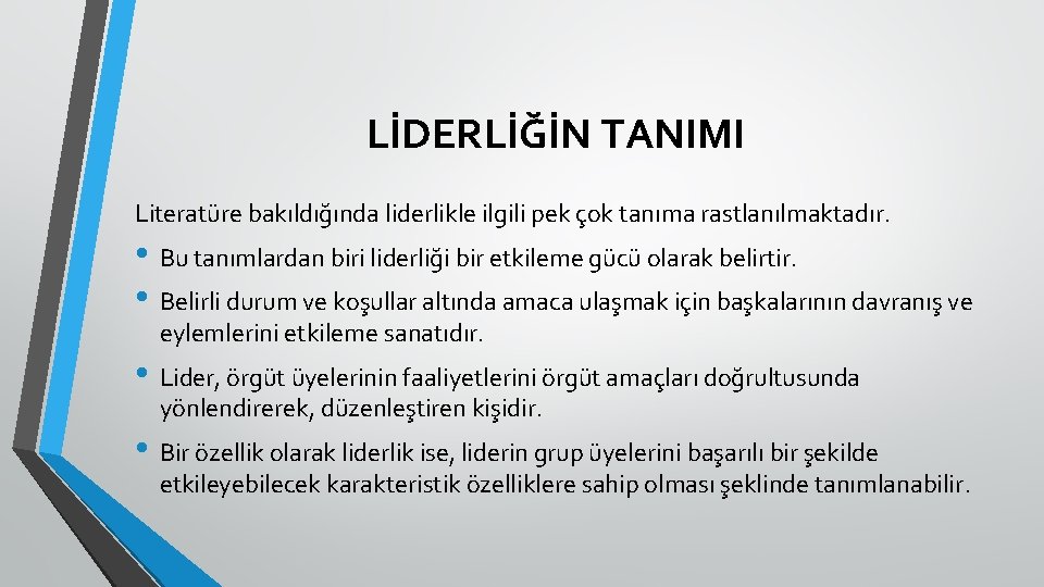 LİDERLİĞİN TANIMI Literatüre bakıldığında liderlikle ilgili pek çok tanıma rastlanılmaktadır. • Bu tanımlardan biri