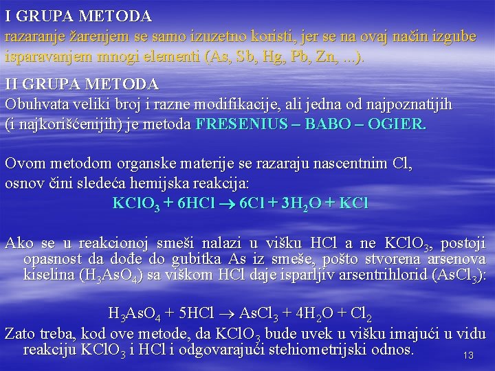 I GRUPA METODA razaranje žarenjem se samo izuzetno koristi, jer se na ovaj način