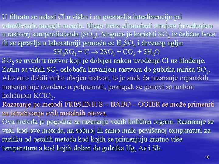 U filtratu se nalazi Cl u višku i on prestavlja interferenciju pri određivanju mnogih