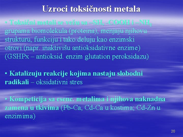 Uzroci toksičnosti metala • Toksični metali se vežu sa –SH, -COOH i –NH 2