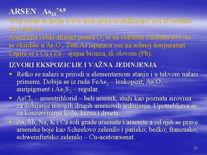 ARSEN As 3374, 9 Ovaj metal se javlja u dve alotropske modifikacije: sivi ili