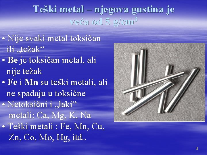 Teški metal – njegova gustina je veća od 5 g/cm 3 • Nije svaki