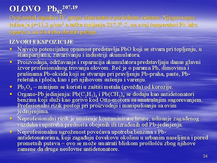 OLOVO Pb 82207, 19 Ovaj metal sapada u IV grupu elemenata u periodnom sistemu.