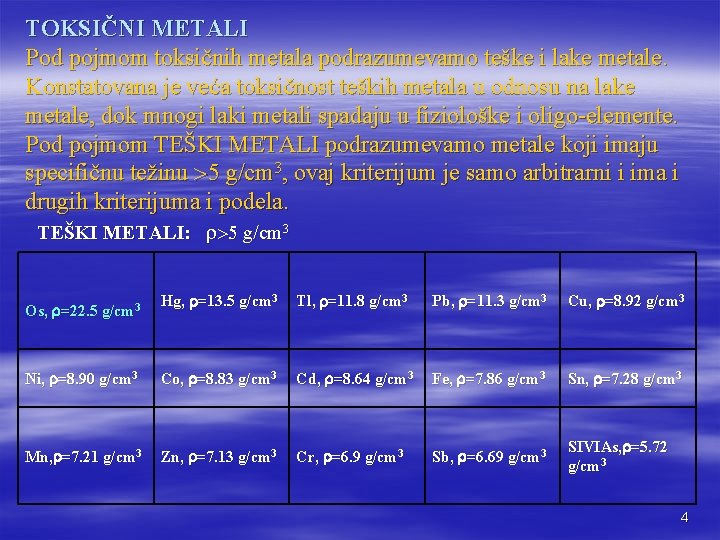 TOKSIČNI METALI Pod pojmom toksičnih metala podrazumevamo teške i lake metale. Konstatovana je veća