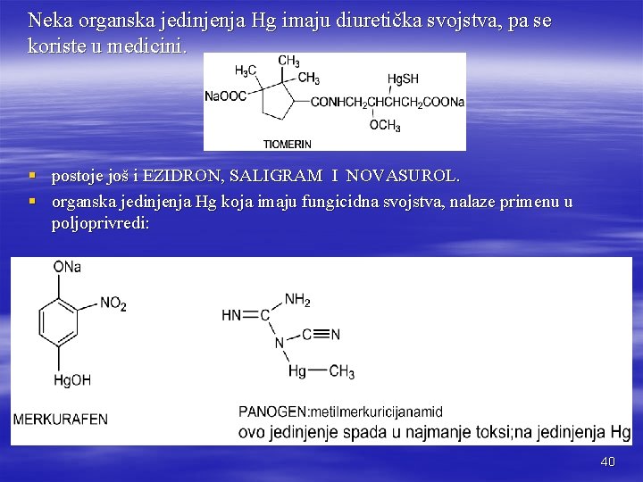 Neka organska jedinjenja Hg imaju diuretička svojstva, pa se koriste u medicini. § postoje