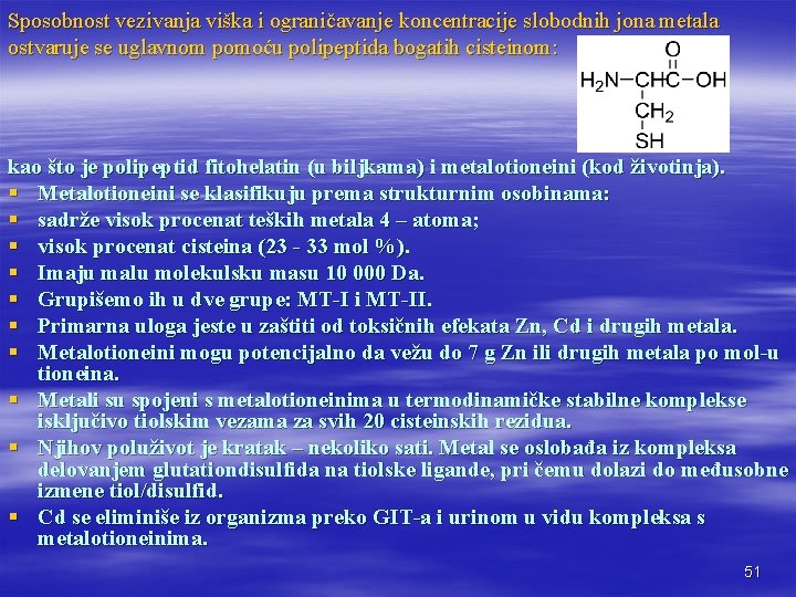 Sposobnost vezivanja viška i ograničavanje koncentracije slobodnih jona metala ostvaruje se uglavnom pomoću polipeptida